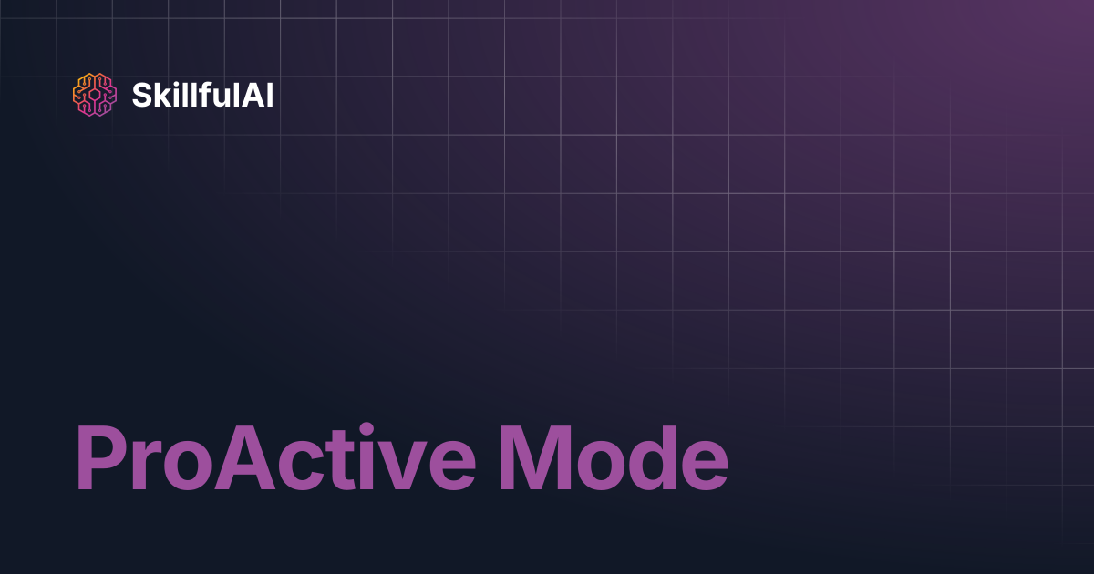 ProActive Mode | SkillfulAI